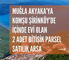 MUĞLA ÇITLIK ŞİRİNKÖYDE İÇİNDE EV OLAN BİTİŞİK 2 PARSEL SATILIK