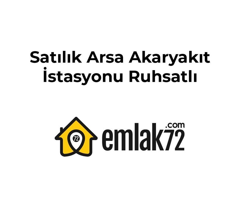 EMLAK 72 DEN SATILIK AKARYAKIT RUHSATLI ARSA