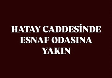 HATAY CADDESİNDE ESNAF ODASINA YAKIN