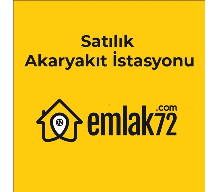 EMLAK 72 DEN SATILIK AKARYAKIT İSTASYONU